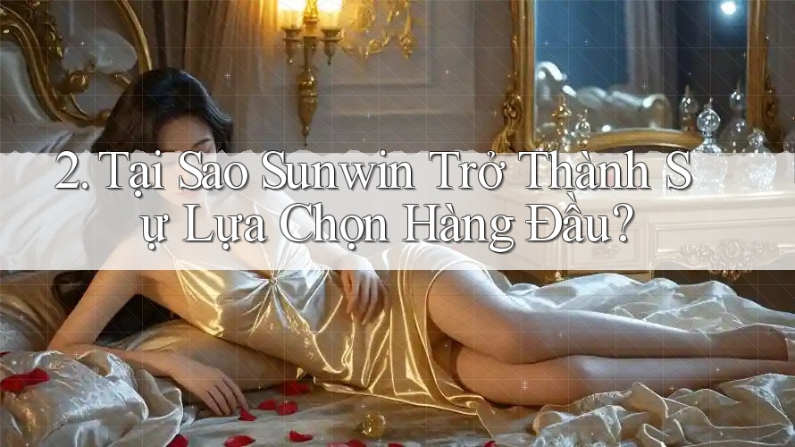 2. Tại Sao Sunwin Trở Thành Sự Lựa Chọn Hàng Đầu?