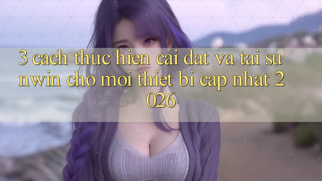 3. Cách thực hiện Cài đặt Và Tải Sunwin Cho Mọi Thiết Bị (Cập Nhật 2026) 3. Cách thực hiện Cài đặt Và Tải Sunwin Cho Mọi Thiết Bị (Cập Nhật 2026)