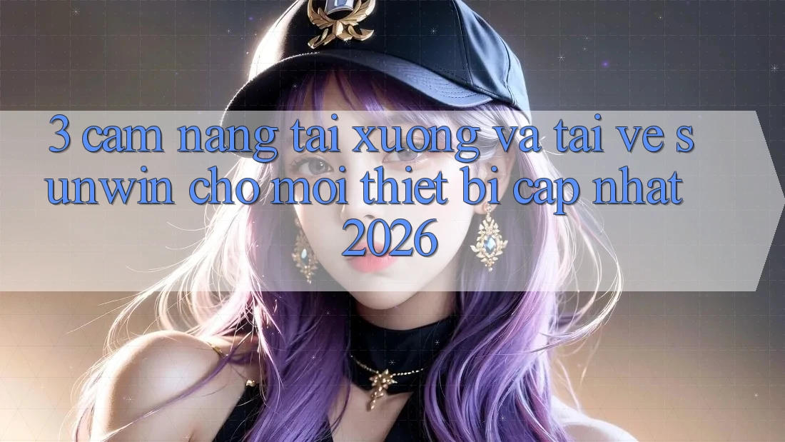 3. Cẩm nang Tải xuống Và Tải về Sunwin Cho Mọi Thiết Bị (Cập Nhật 2026)