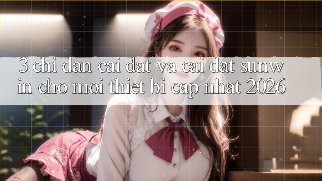 3. Chỉ dẫn Cài đặt Và Cài Đặt Sunwin Cho Mọi Thiết Bị (Cập Nhật 2026) 3. Chỉ dẫn Cài đặt Và Cài Đặt Sunwin Cho Mọi Thiết Bị (Cập Nhật 2026)