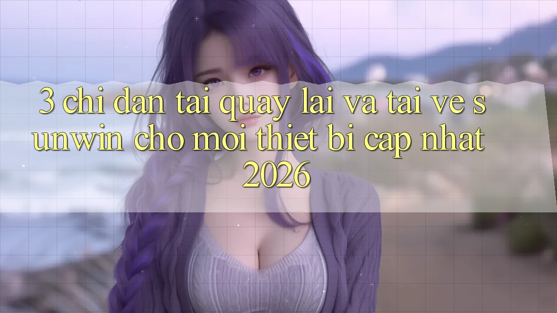 3. Chỉ dẫn Tải quay lại Và Tải về Sunwin Cho Mọi Thiết Bị (Cập Nhật 2026)