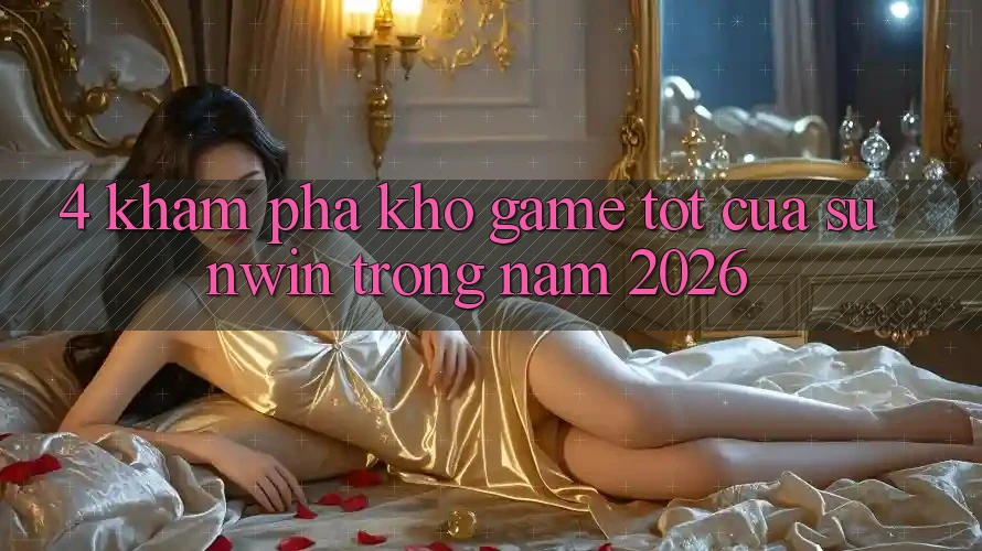 4. Khám Phá Kho Game Tốt Của Sunwin Trong Năm 2026