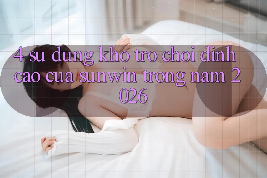 4. Sử dụng Kho Trò chơi Đỉnh Cao Của Sunwin Trong Năm 2026