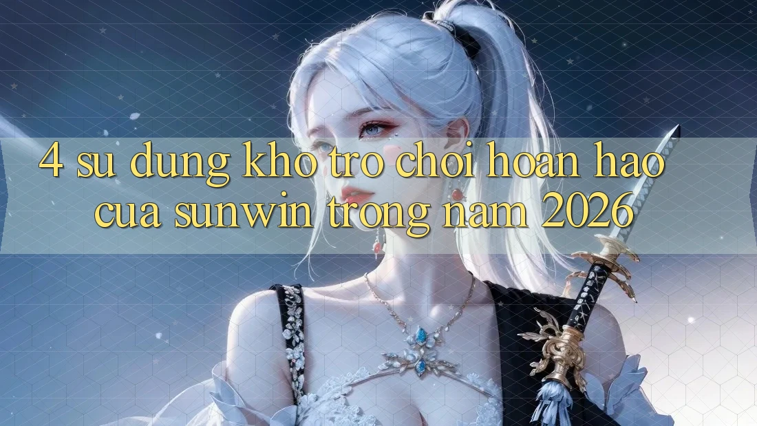 4. Sử dụng Kho Trò chơi Hoàn hảo Của Sunwin Trong Năm 2026