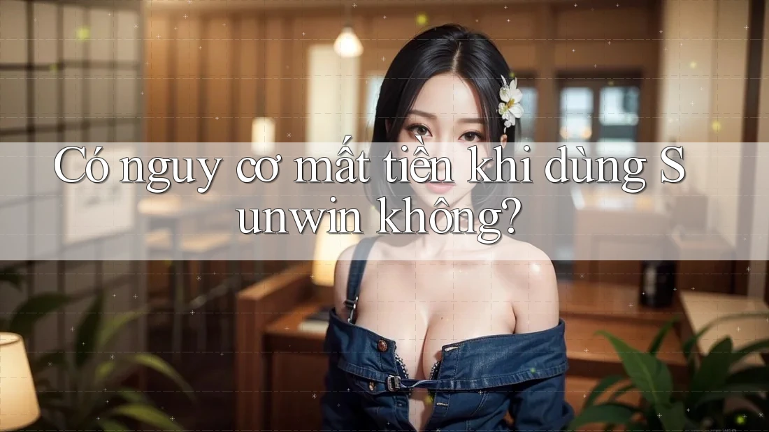Có nguy cơ mất tiền khi dùng Sunwin không? Có nguy cơ mất tiền khi dùng Sunwin không?