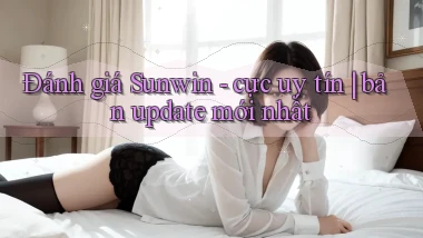 Đánh giá Sunwin   cực uy tín bản update mới nhất