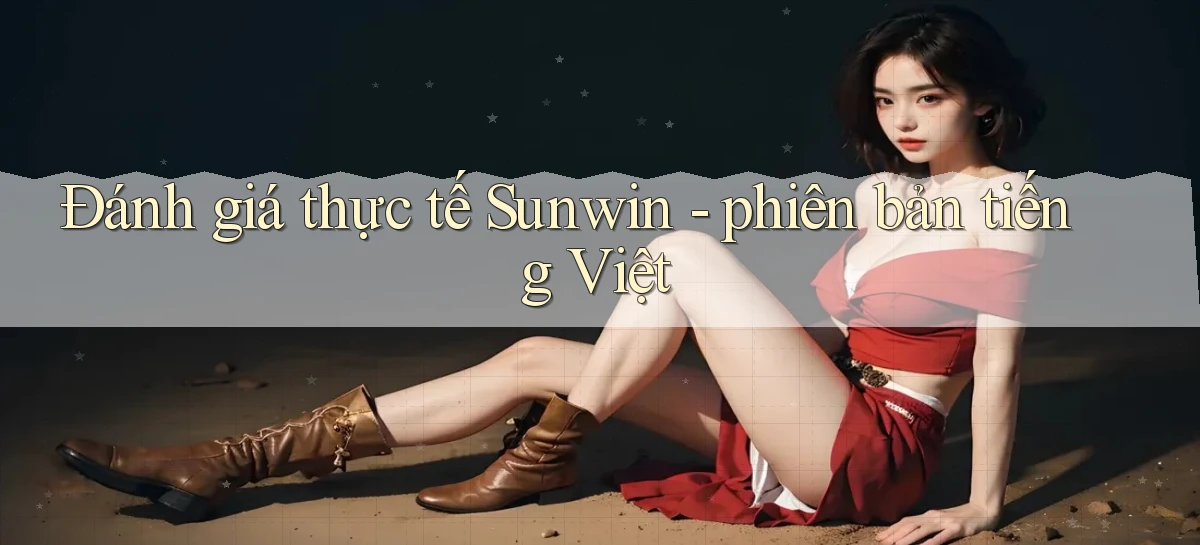 Đánh giá thực tế Sunwin   phiên bản tiếng Việt