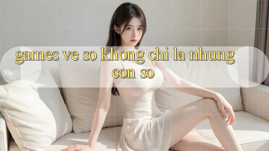 “Games Vé Số” Không Chỉ Là Những Con Số