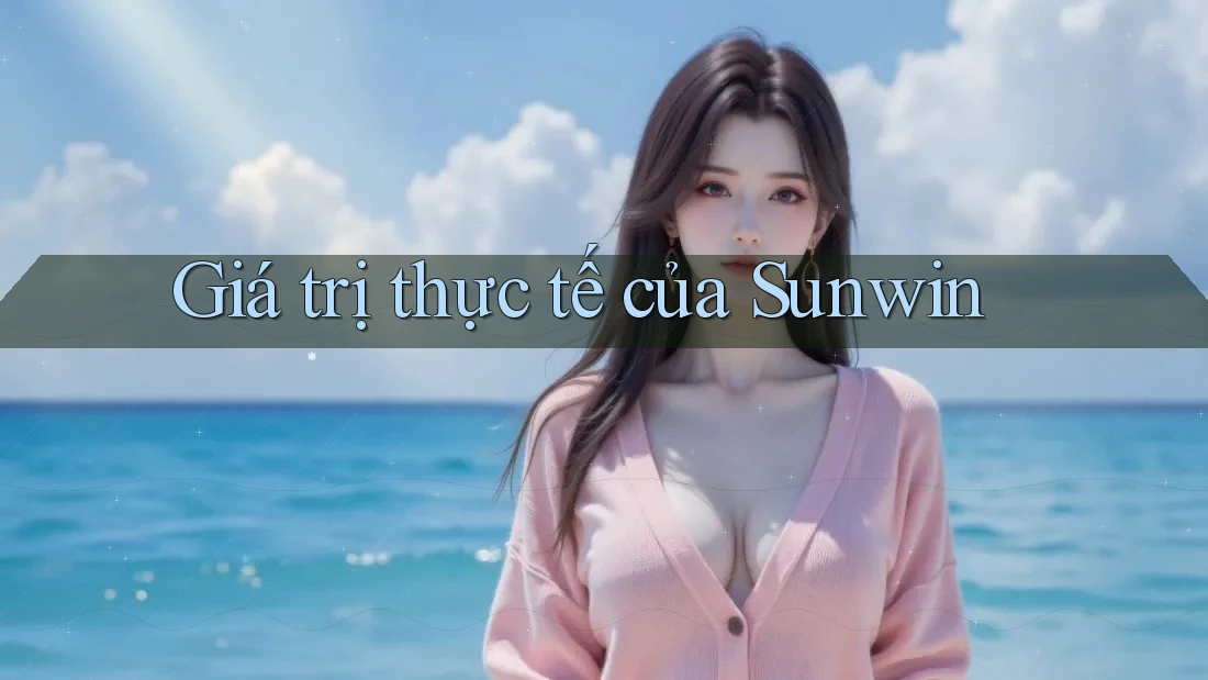 Giá trị thực tế của Sunwin Giá trị thực tế của Sunwin