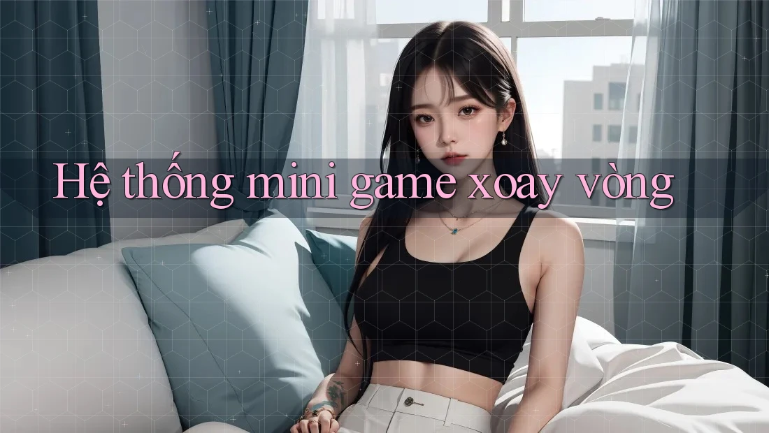 Hệ thống mini game xoay vòng Hệ thống mini game xoay vòng