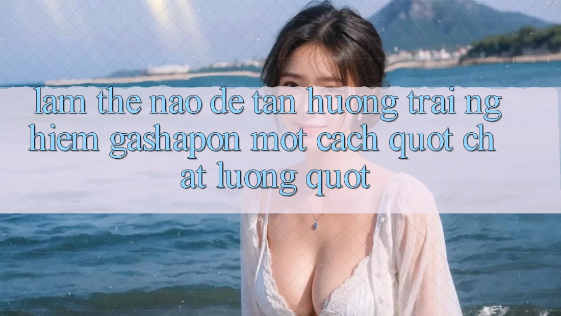 Làm Thế Nào Để Tận Hưởng Trải Nghiệm Gashapon Một Cách " Chất Lượng" ?