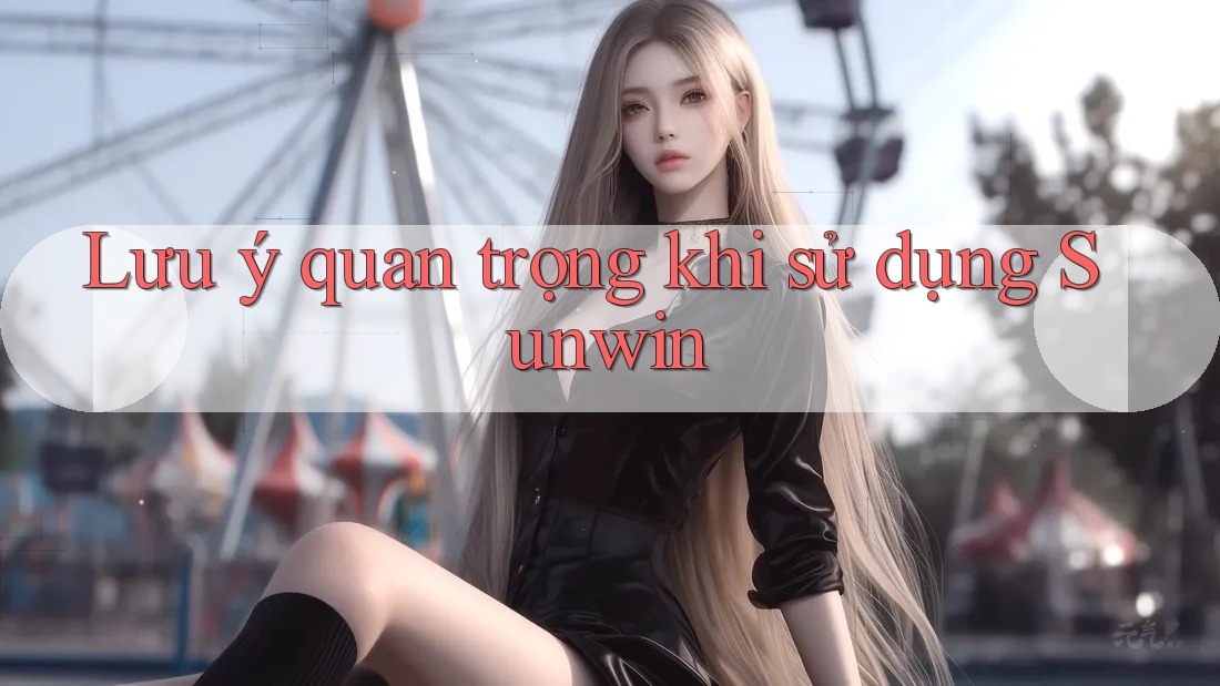 Lưu ý quan trọng khi sử dụng Sunwin Lưu ý quan trọng khi sử dụng Sunwin