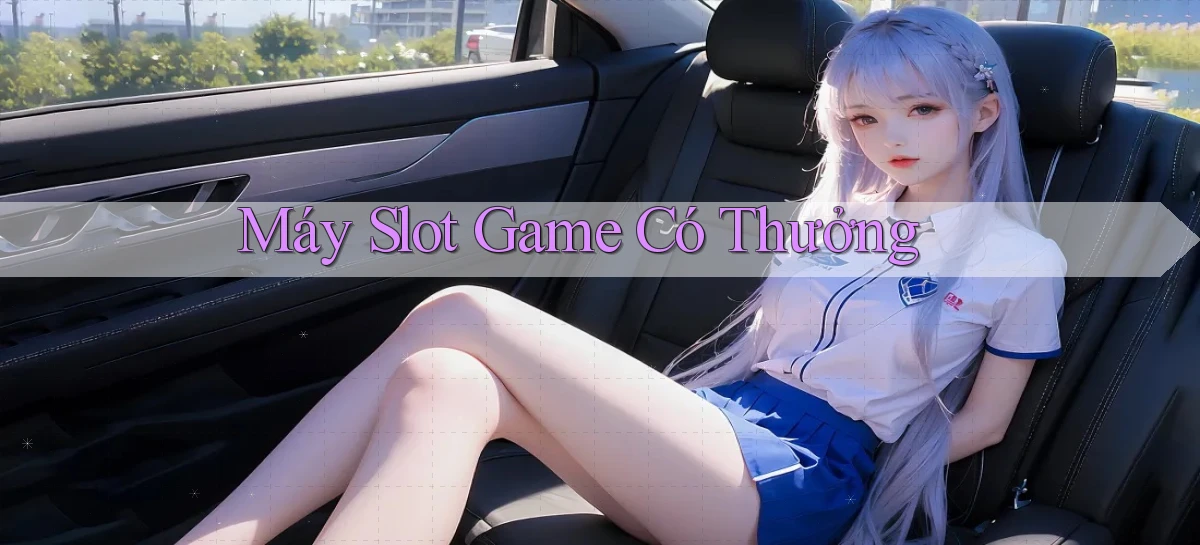Máy slot Game có thưởng