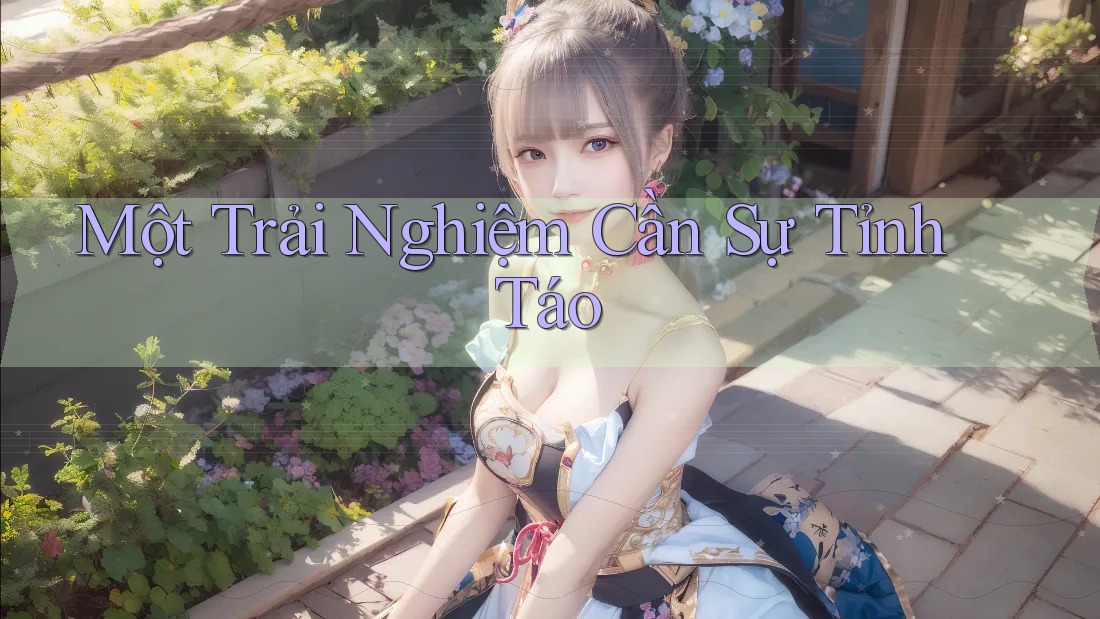 Một Trải Nghiệm Cần Sự Tỉnh Táo