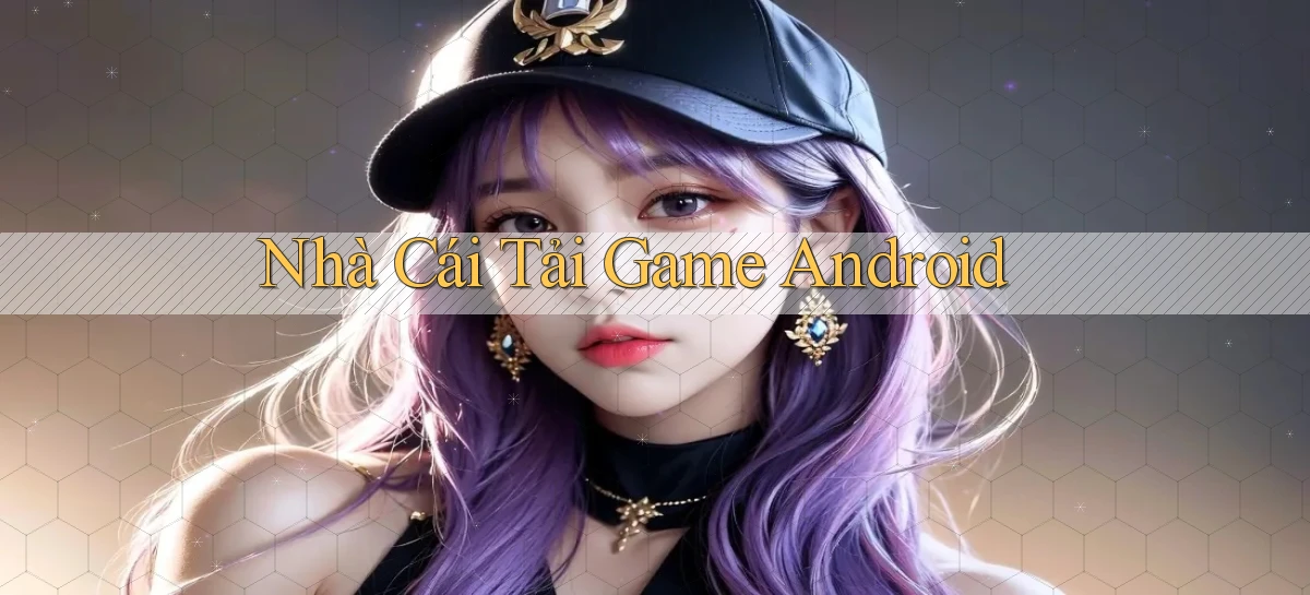 nhà cái Tải game Android