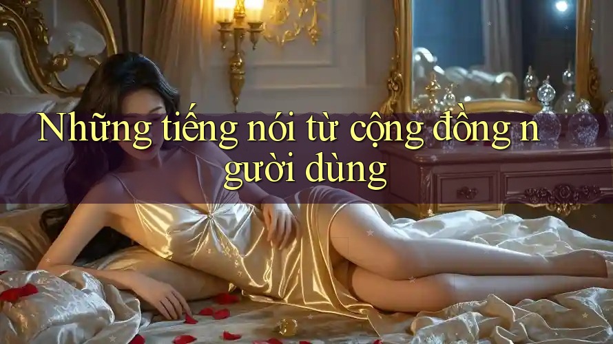 Những tiếng nói từ cộng đồng người dùng