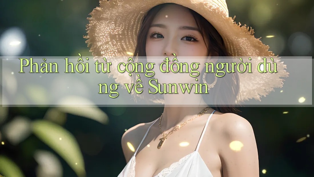 Phản hồi từ cộng đồng người dùng về Sunwin Phản hồi từ cộng đồng người dùng về Sunwin