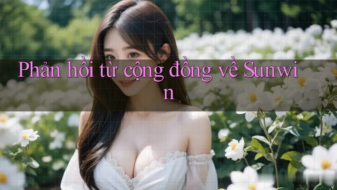 Phản hồi từ cộng đồng về Sunwin Phản hồi từ cộng đồng về Sunwin