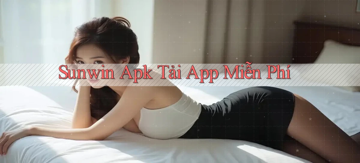 sunwin  apk tải app miễn phí