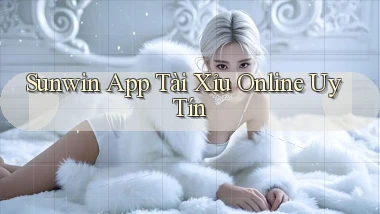 sunwin  app tài xỉu online uy tín