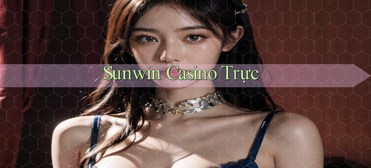 sunwin  casino trực