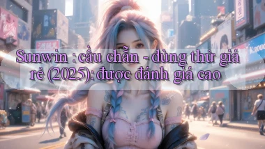 Sunwin cầu chẵn   dùng thử giá rẻ (2025) được đánh giá cao