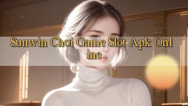 sunwin  chơi game slot apk online