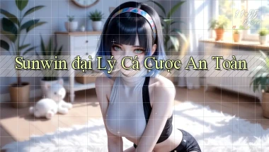 sunwin  đại lý cá cược an toàn