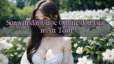 sunwin  đặt cược online đơn giản an toàn
