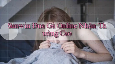 sunwin  Đua gà online nhận thưởng cao