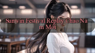 sunwin  festival replay chào năm mới
