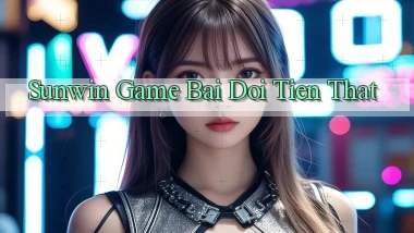 sunwin  game bai doi tien that