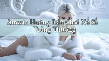 sunwin  hướng dẫn chơi xổ số trúng thưởng
