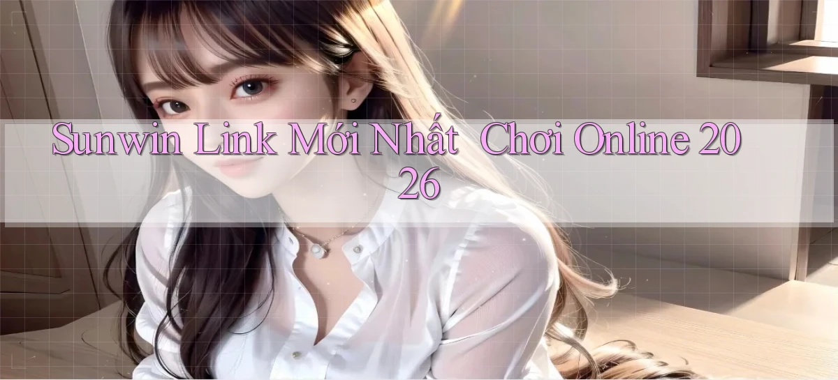 sunwin   Link Mới Nhất ｜ Chơi Online 2026