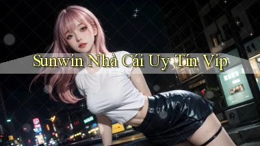 sunwin  nhà cái uy tín vip