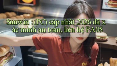 Sunwin (PC) cập nhật 2026 đã xác minh an toàn, liên hệ PA05