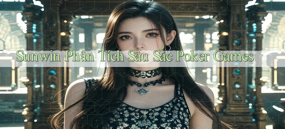 sunwin  phân tích sâu sắc poker games