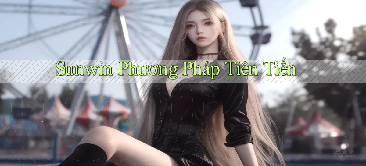 sunwin  phương pháp tiên tiến