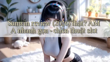 Sunwin review (2026) thật AMA nhanh gọn   chiến thuật slot