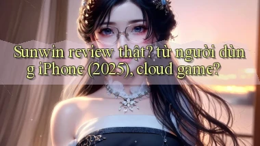 Sunwin review thật từ người dùng iPhone (2025), cloud game