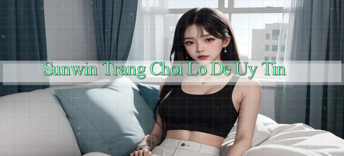 sunwin  trang choi lo de uy tin
