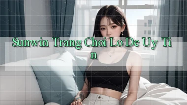 sunwin  trang choi lo de uy tin