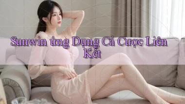 sunwin  ứng dụng cá cược liên kết