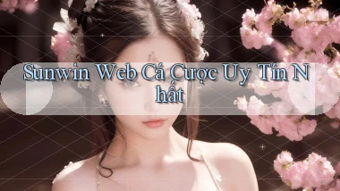 sunwin  web cá cược uy tín nhất
