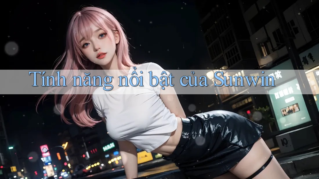 Tính năng nổi bật của Sunwin