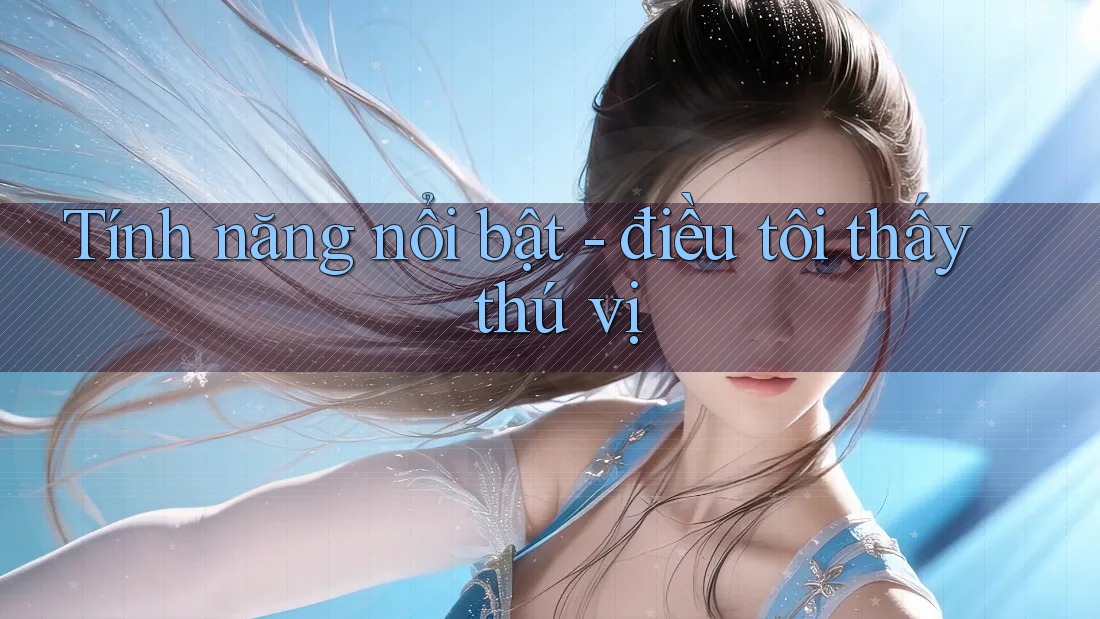 Tính năng nổi bật - điều tôi thấy thú vị
