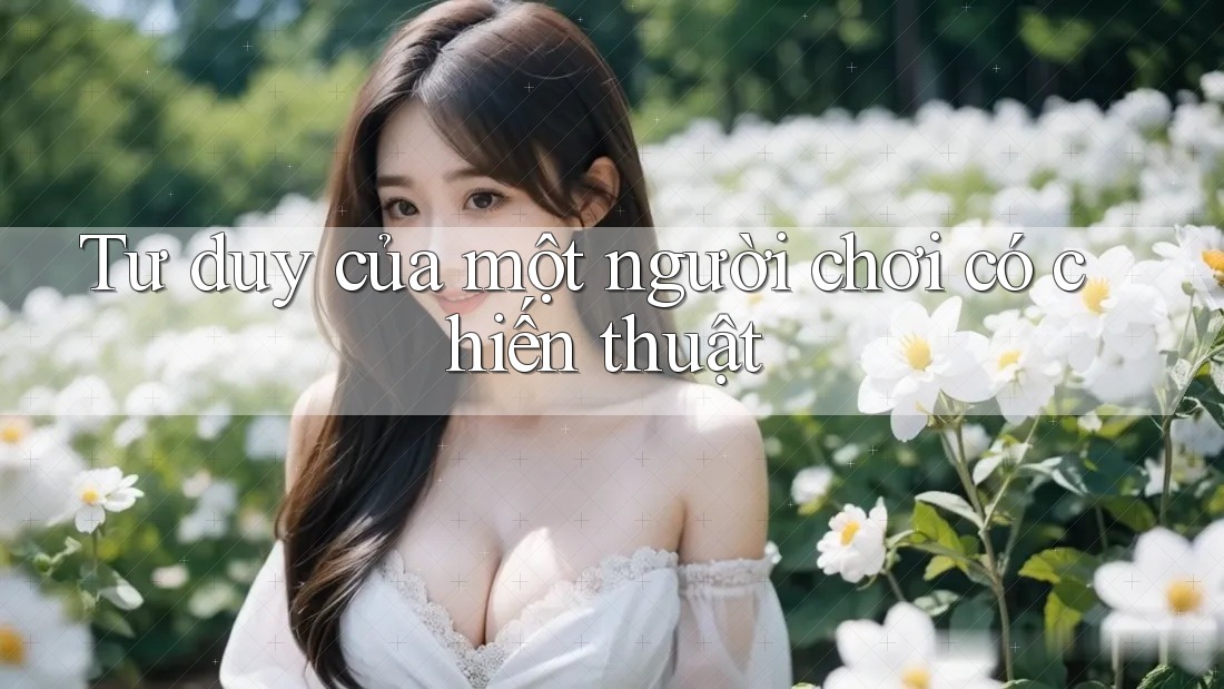 Tư duy của một người chơi có chiến thuật