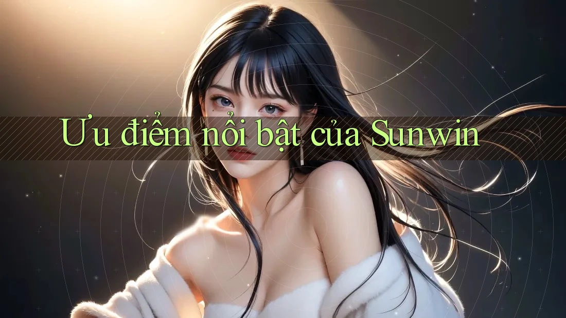 Ưu điểm nổi bật của Sunwin