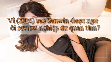 Vì (2026) sao Sunwin được người review nghiệp dư quan tâm