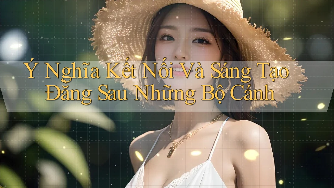 Ý Nghĩa Kết Nối Và Sáng Tạo Đằng Sau Những Bộ Cánh